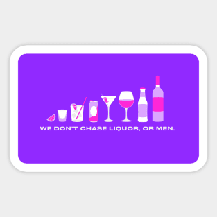 We don't chase liquor, or men! Sticker